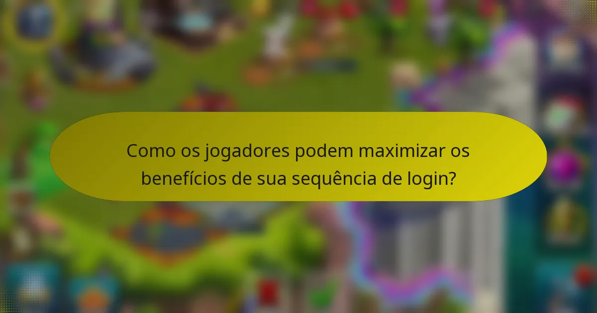 Como os jogadores podem maximizar os benefícios de sua sequência de login?