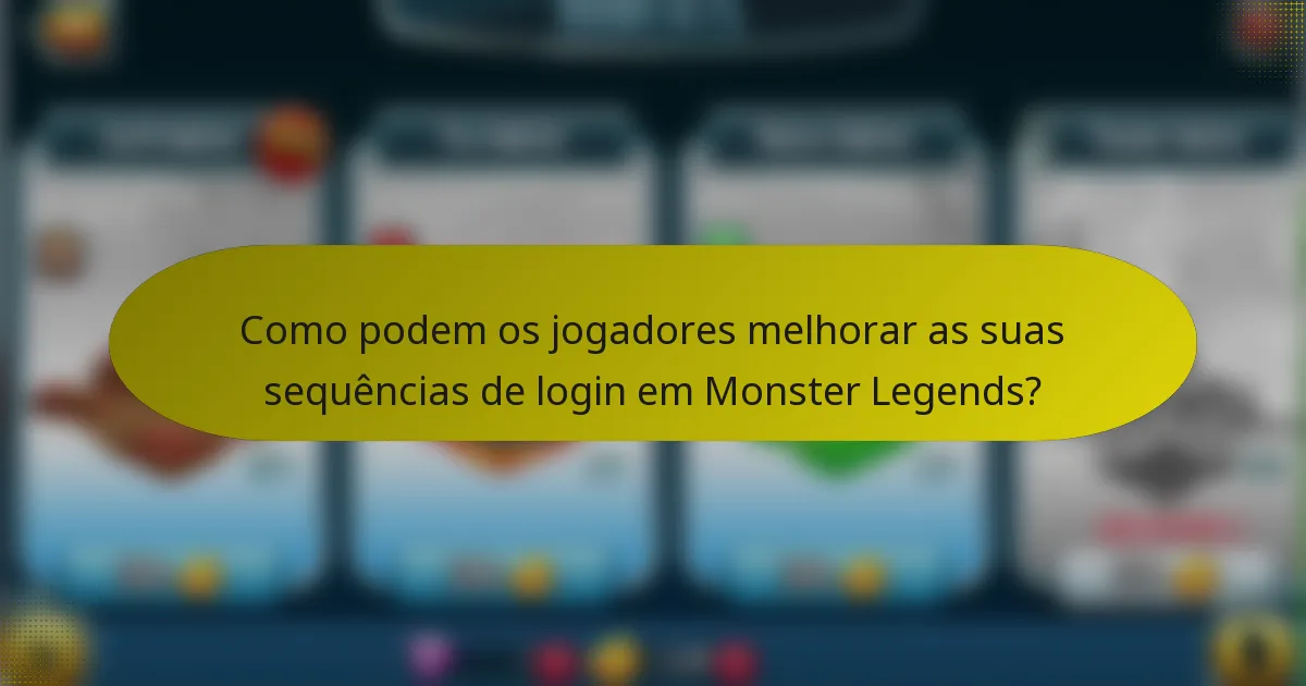 Como podem os jogadores melhorar as suas sequências de login em Monster Legends?