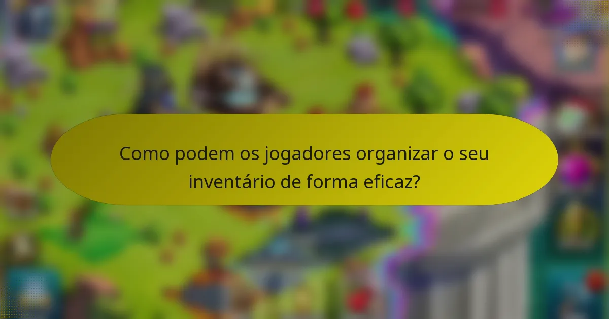 Como podem os jogadores organizar o seu inventário de forma eficaz?