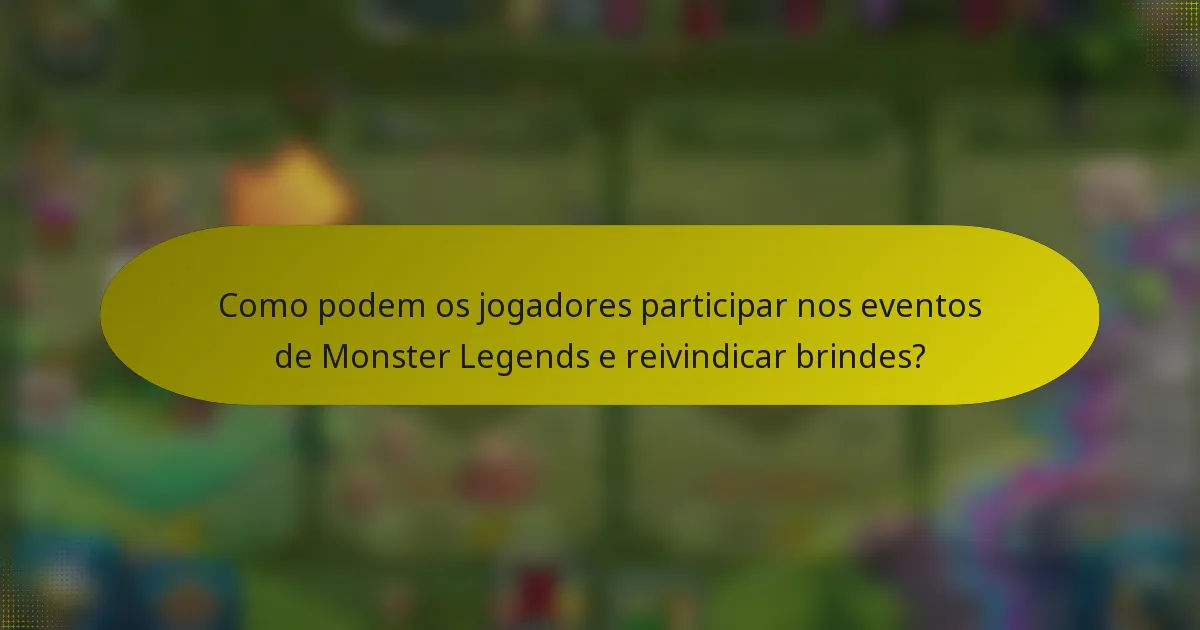 Como podem os jogadores participar nos eventos de Monster Legends e reivindicar brindes?
