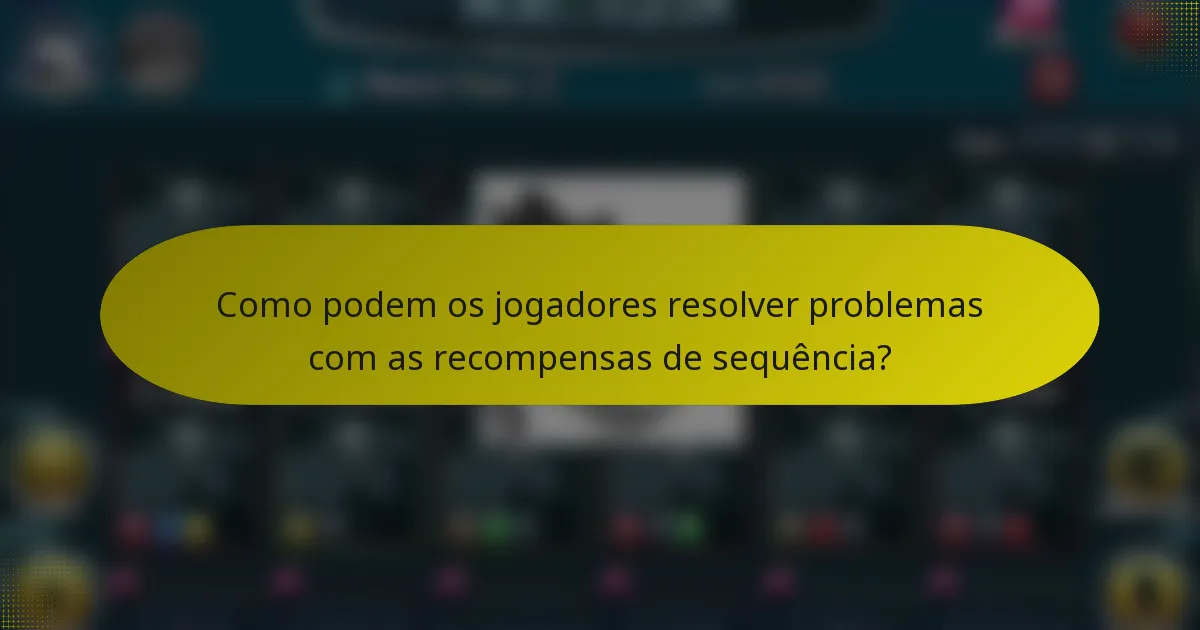 Como podem os jogadores resolver problemas com as recompensas de sequência?