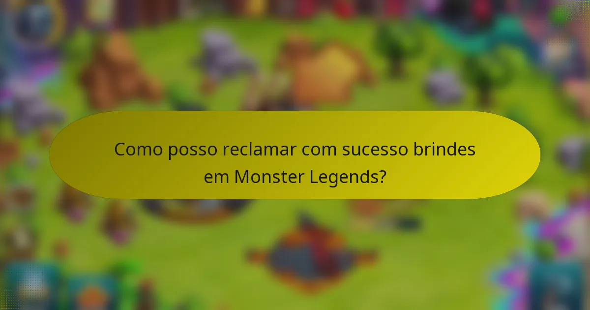 Como posso reclamar com sucesso brindes em Monster Legends?