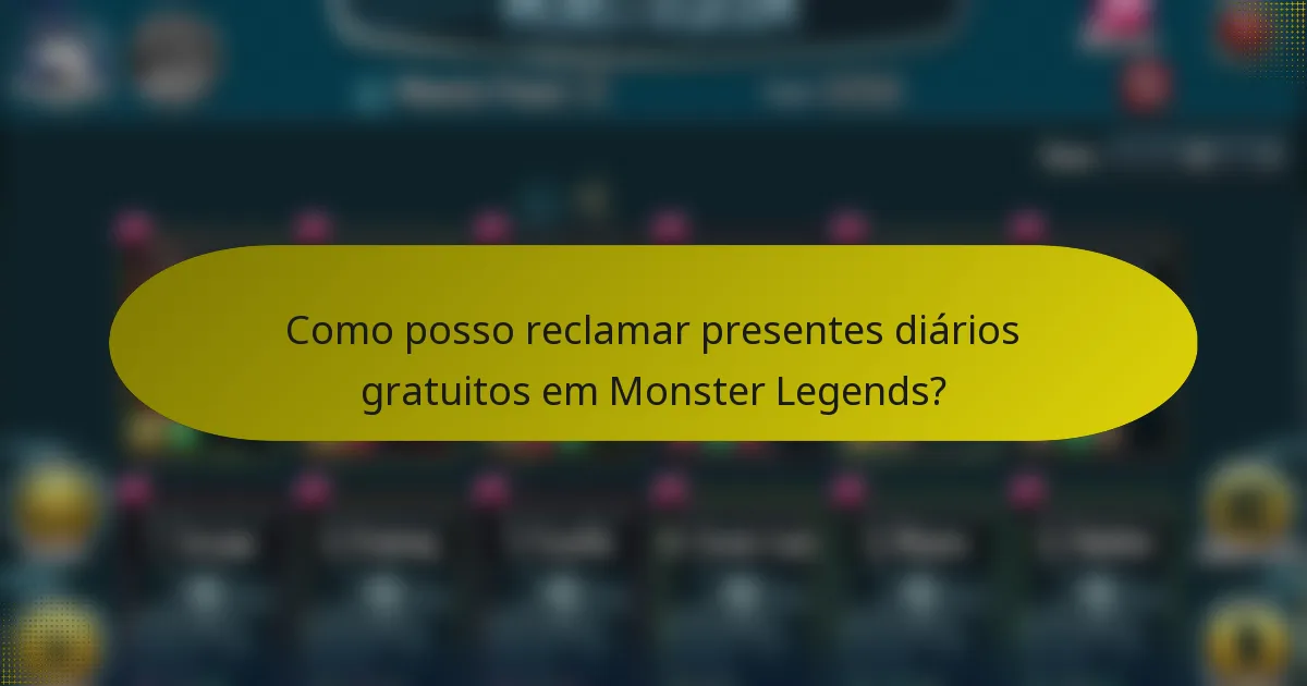 Como posso reclamar presentes diários gratuitos em Monster Legends?
