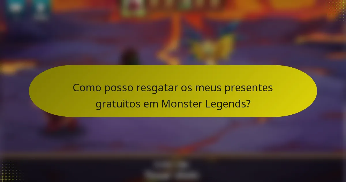 Como posso resgatar os meus presentes gratuitos em Monster Legends?