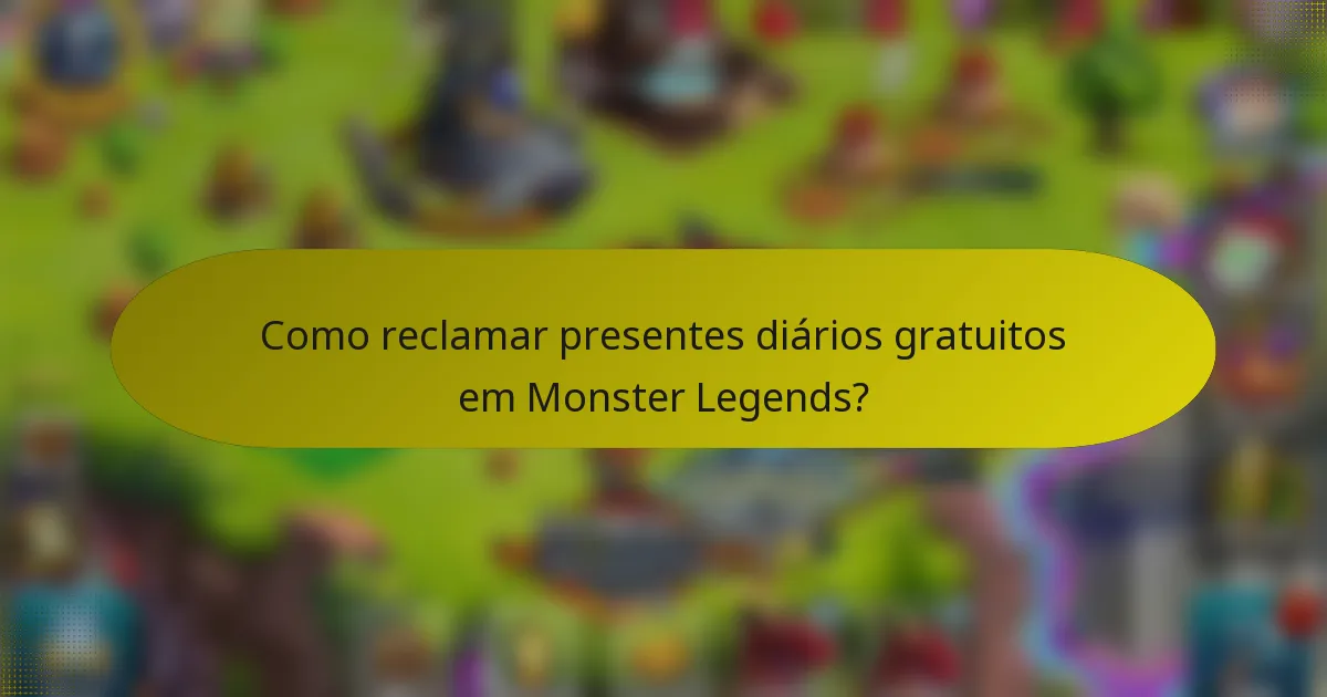 Como reclamar presentes diários gratuitos em Monster Legends?