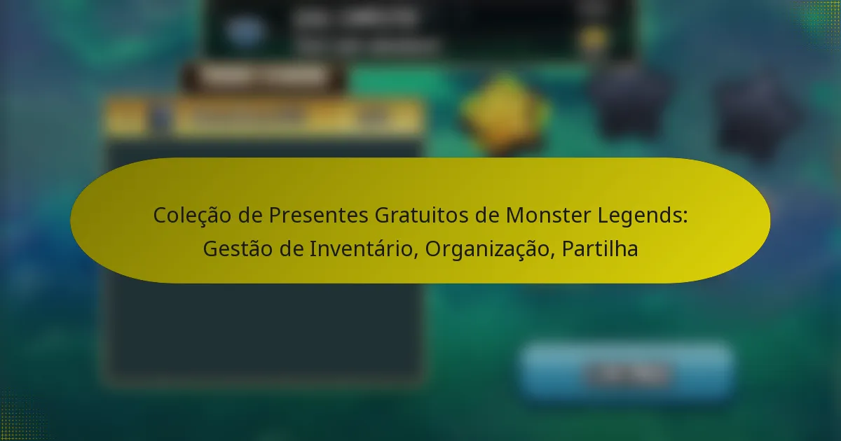 Coleção de Presentes Gratuitos de Monster Legends: Gestão de Inventário, Organização, Partilha