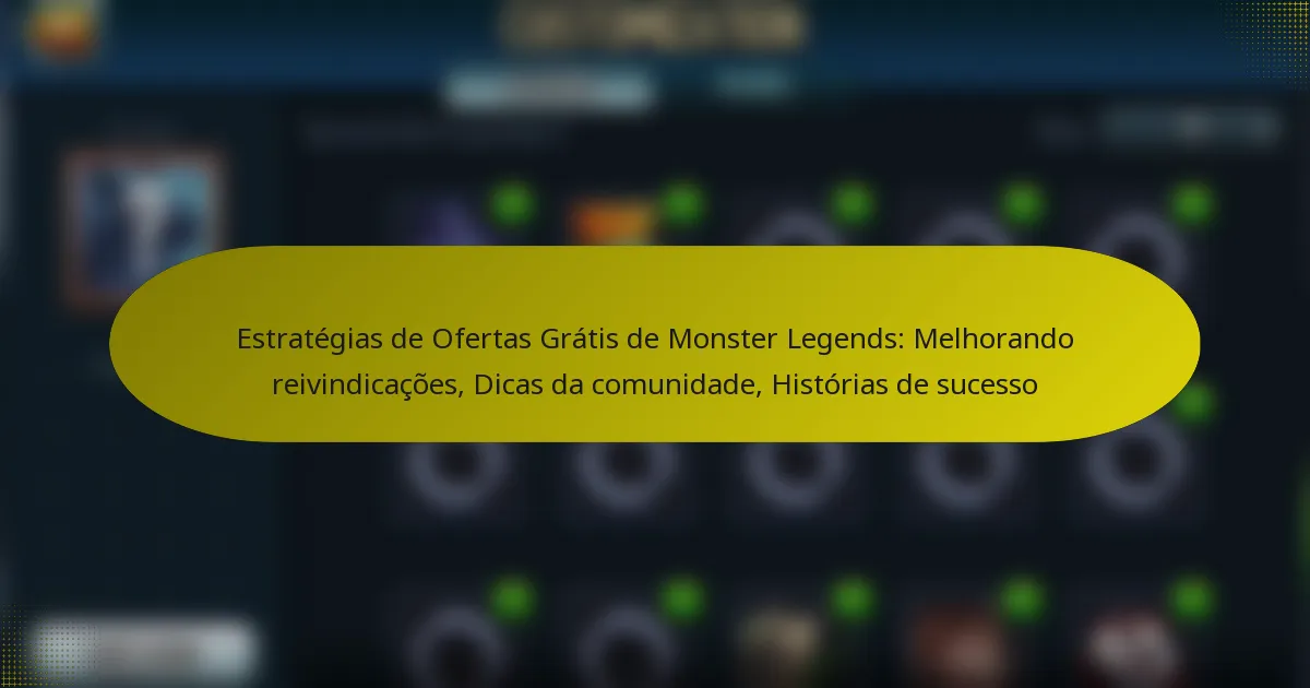 Estratégias de Ofertas Grátis de Monster Legends: Melhorando reivindicações, Dicas da comunidade, Histórias de sucesso