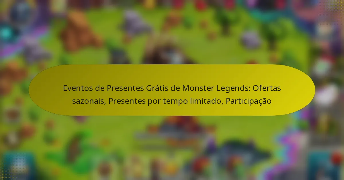 Eventos de Presentes Grátis de Monster Legends: Ofertas sazonais, Presentes por tempo limitado, Participação