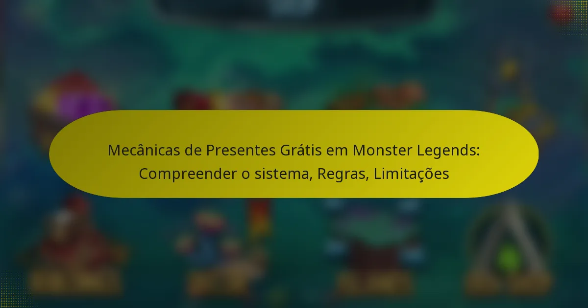 Mecânicas de Presentes Grátis em Monster Legends: Compreender o sistema, Regras, Limitações