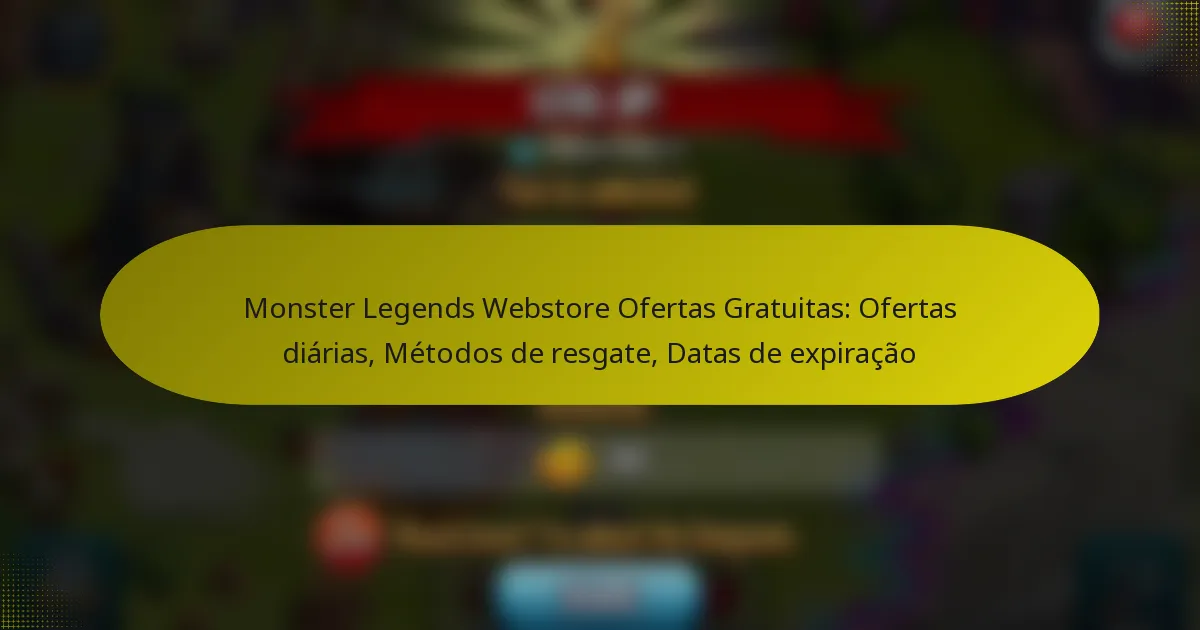 Monster Legends Webstore Ofertas Gratuitas: Ofertas diárias, Métodos de resgate, Datas de expiração
