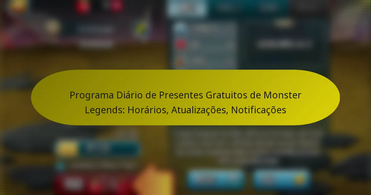 Programa Diário de Presentes Gratuitos de Monster Legends: Horários, Atualizações, Notificações