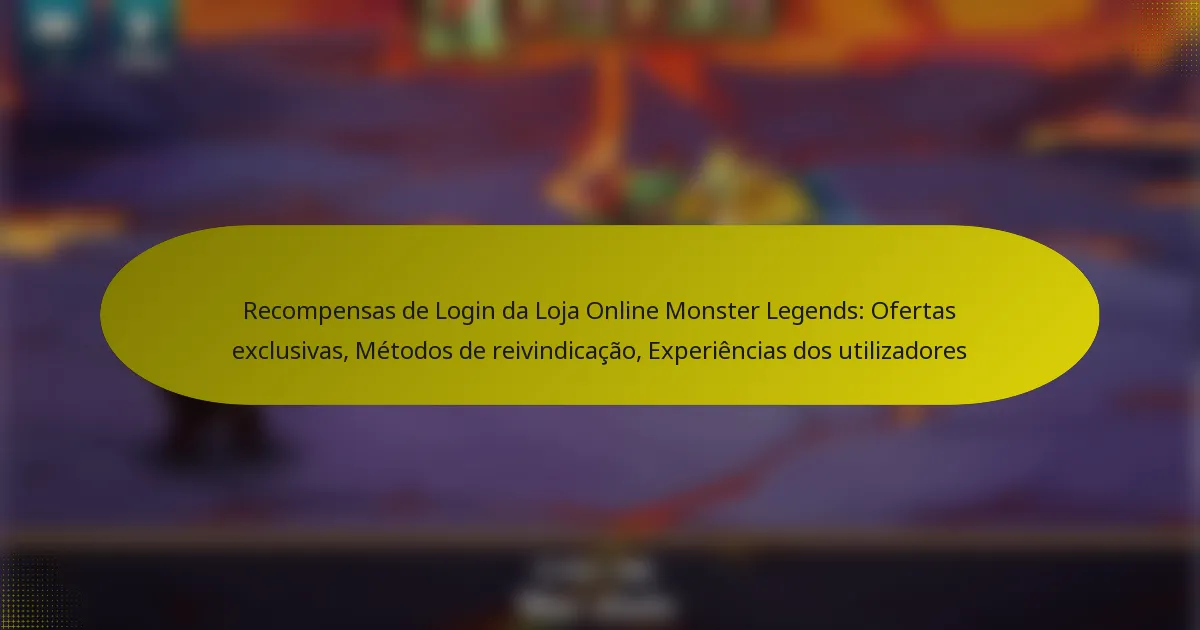 Recompensas de Login da Loja Online Monster Legends: Ofertas exclusivas, Métodos de reivindicação, Experiências dos utilizadores