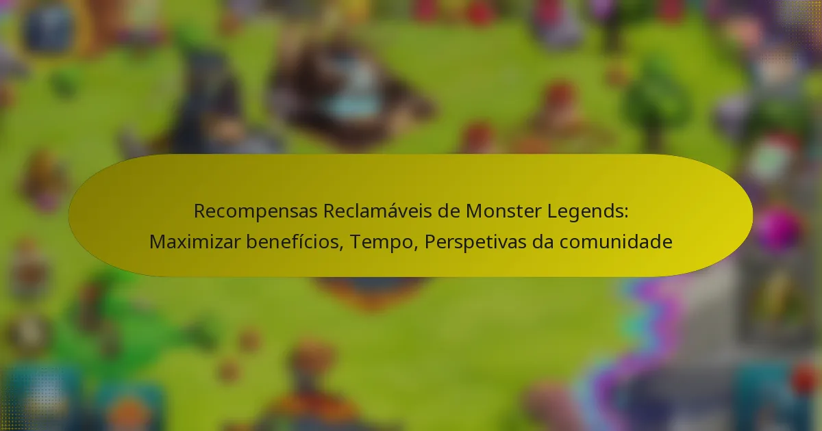 Recompensas Reclamáveis de Monster Legends: Maximizar benefícios, Tempo, Perspetivas da comunidade