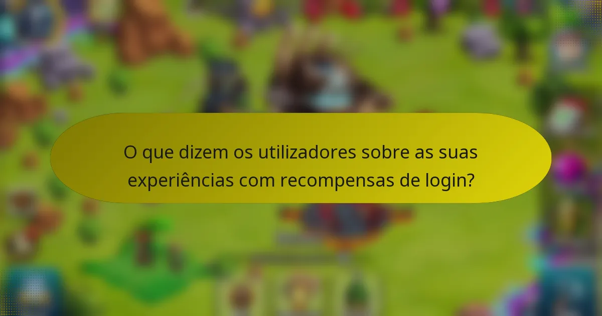O que dizem os utilizadores sobre as suas experiências com recompensas de login?