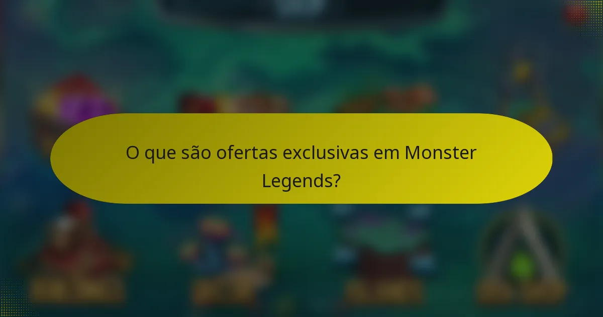O que são ofertas exclusivas em Monster Legends?