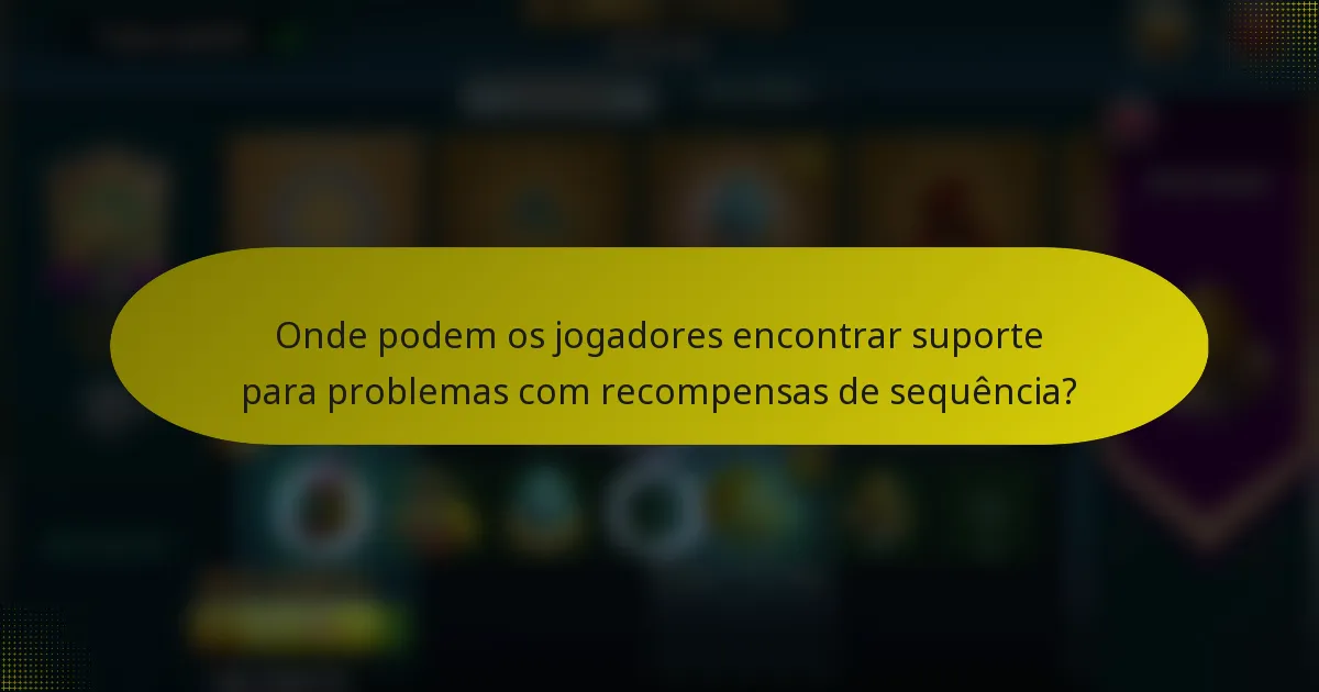 Onde podem os jogadores encontrar suporte para problemas com recompensas de sequência?