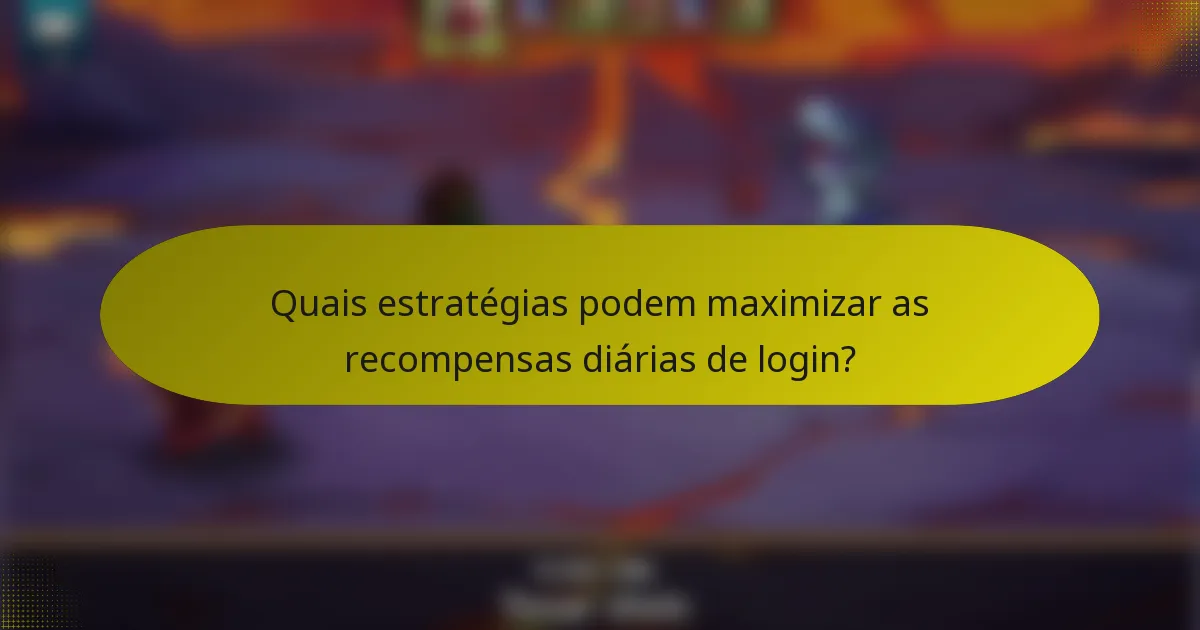 Quais estratégias podem maximizar as recompensas diárias de login?