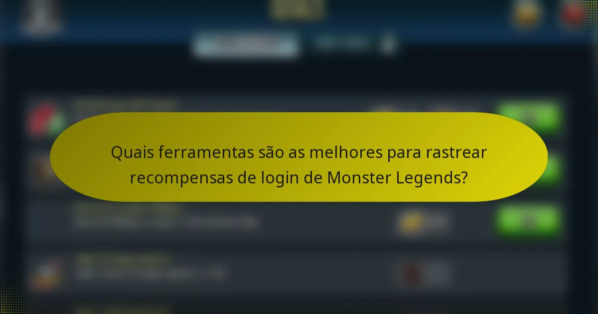 Quais ferramentas são as melhores para rastrear recompensas de login de Monster Legends?