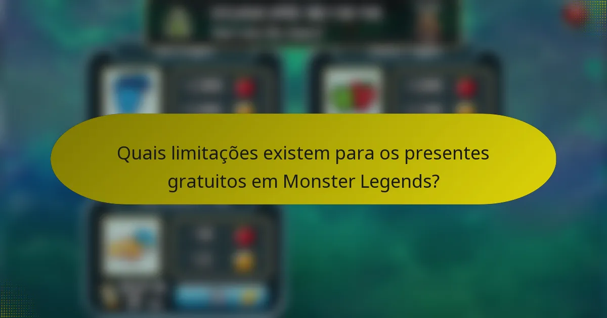 Quais limitações existem para os presentes gratuitos em Monster Legends?