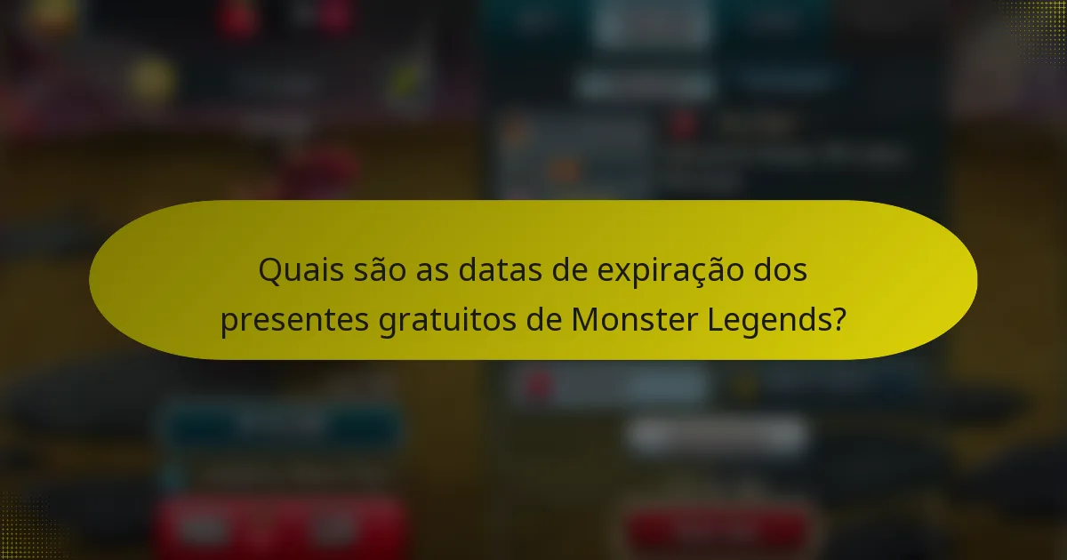 Quais são as datas de expiração dos presentes gratuitos de Monster Legends?