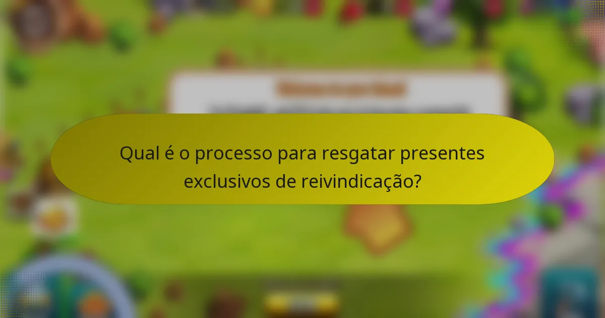 Qual é o processo para resgatar presentes exclusivos de reivindicação?