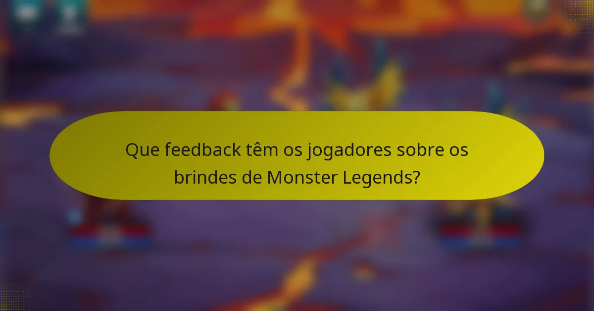 Que feedback têm os jogadores sobre os brindes de Monster Legends?