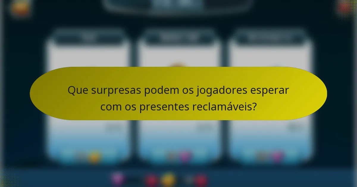 Que surpresas podem os jogadores esperar com os presentes reclamáveis?